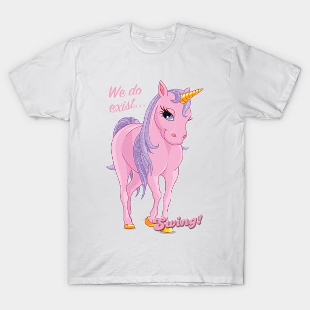 Unicorns exist! T-Shirt by Swing